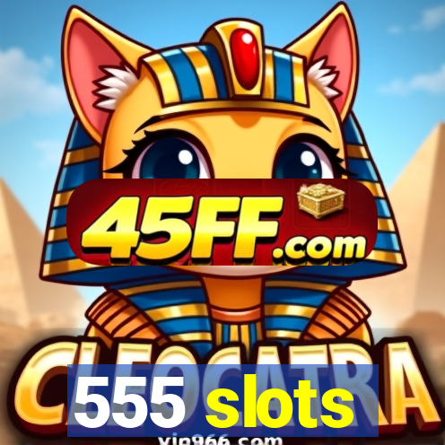 555 slots
